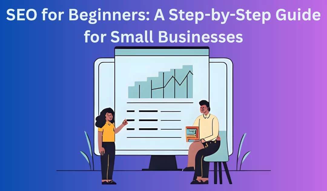 SEO for Beginners: A Step-by-Step Guide for Small Businesses