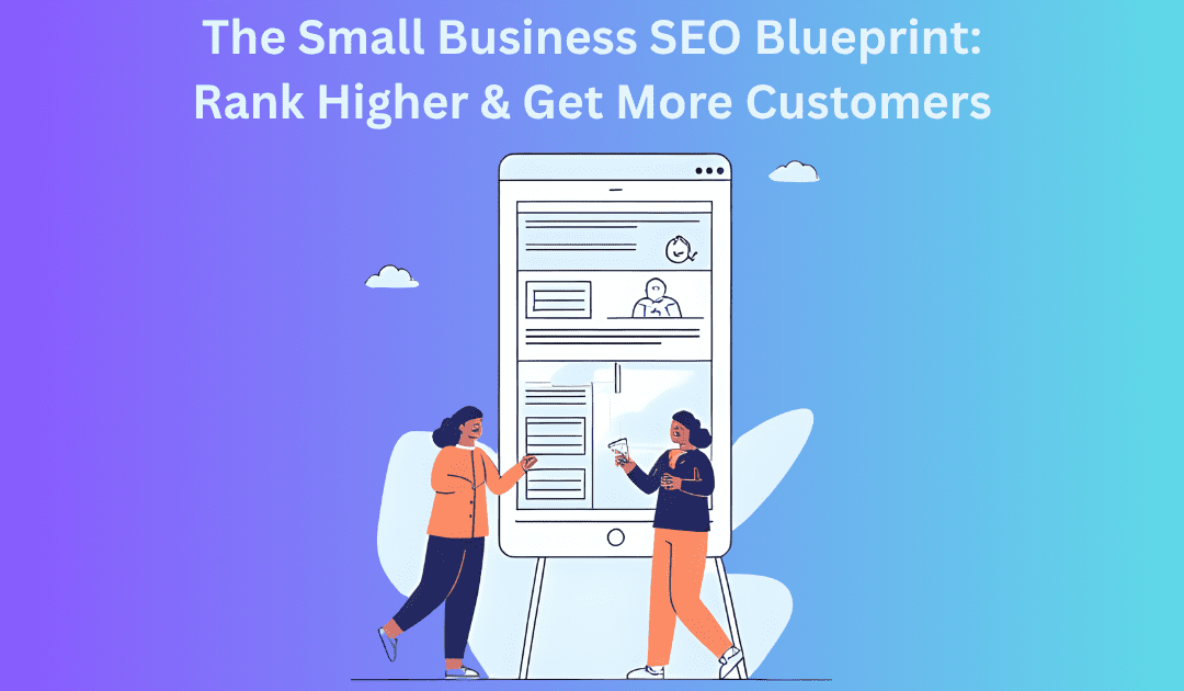 The Small Business SEO Blueprint: Rank Higher & Get More Customers